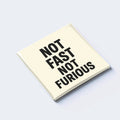 NOT FAST NOT FURIOUS