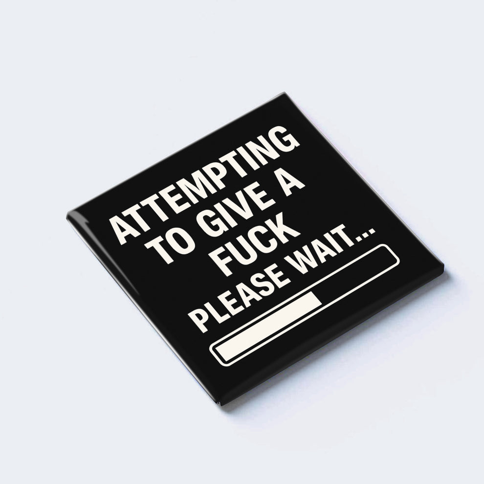 ATTEMPTING TO GIVE A FUCK — PLEASE WAIT…