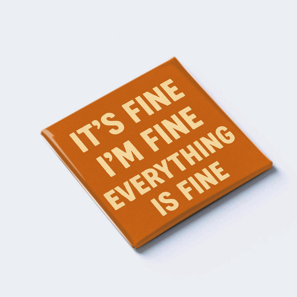 IT’S FINE I’M FINE EVERYTHING IS FINE