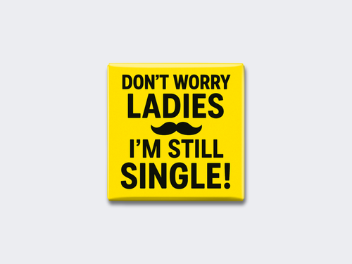DON’T WORRY LADIES — I’M STILL SINGLE!