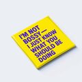 I’M NOT BOSSY — I JUST KNOW WHAT YOU SHOULD BE DOING