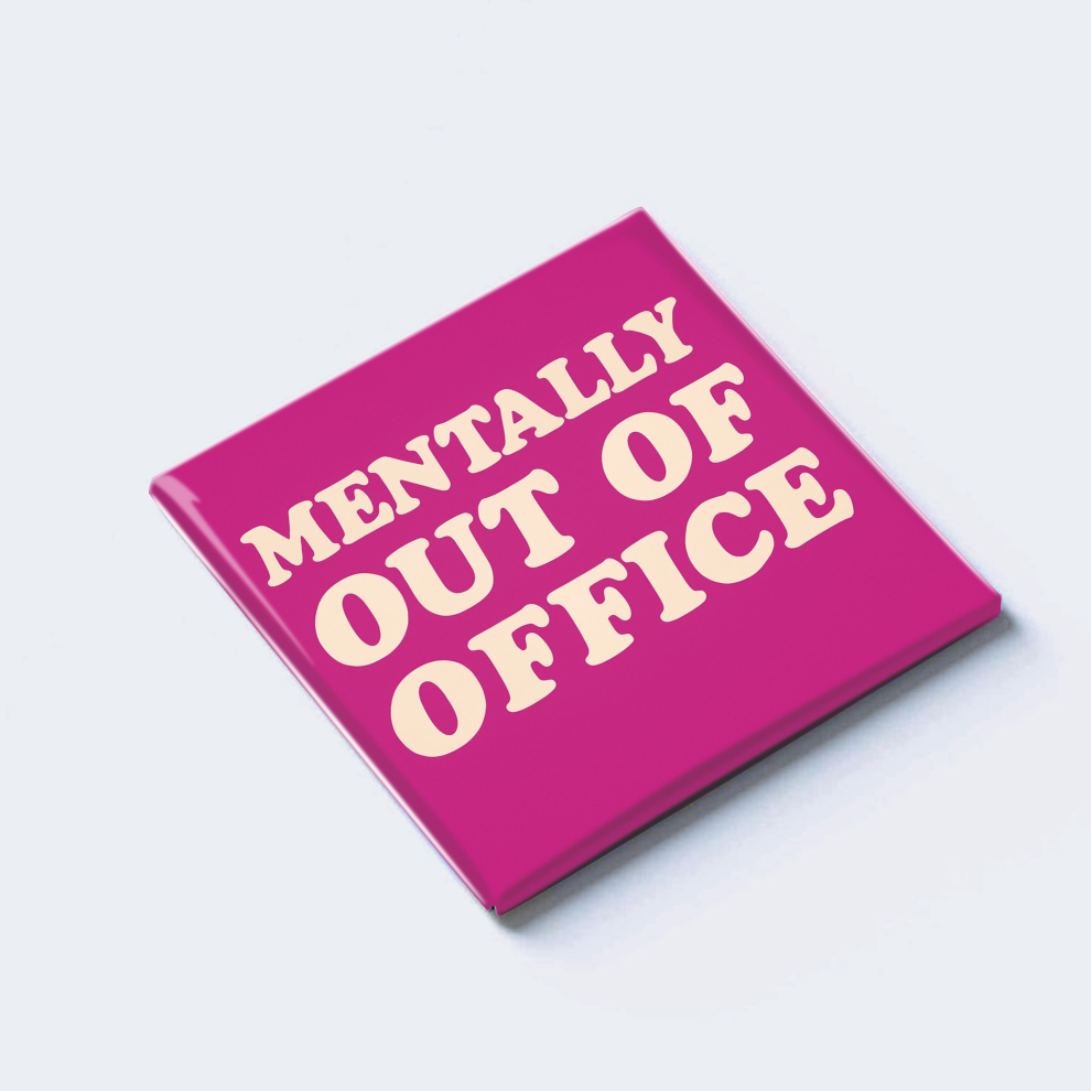 MENTALLY OUT OF OFFICE
