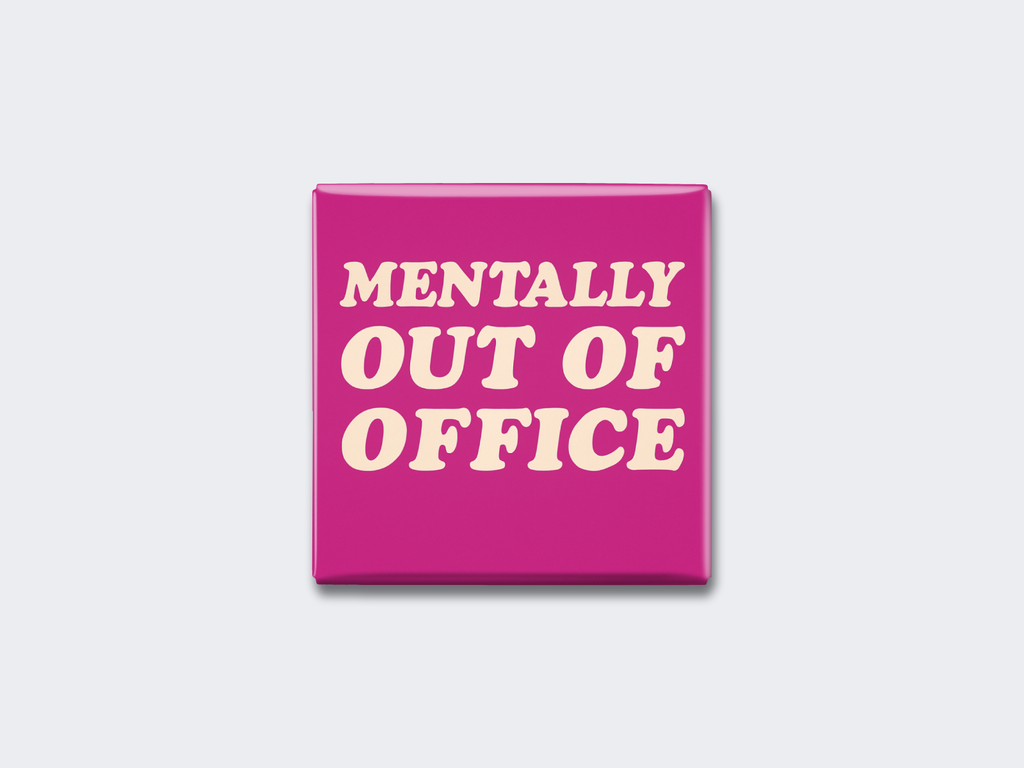MENTALLY OUT OF OFFICE