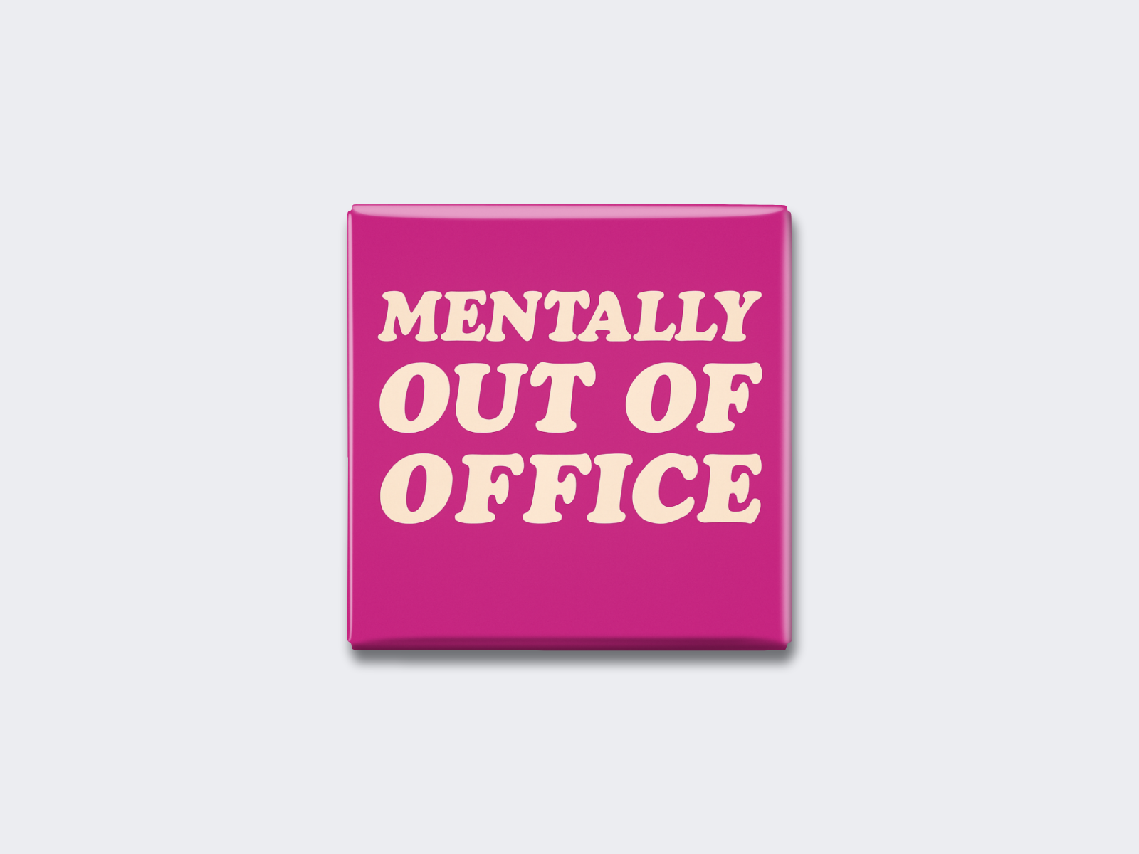 MENTALLY OUT OF OFFICE