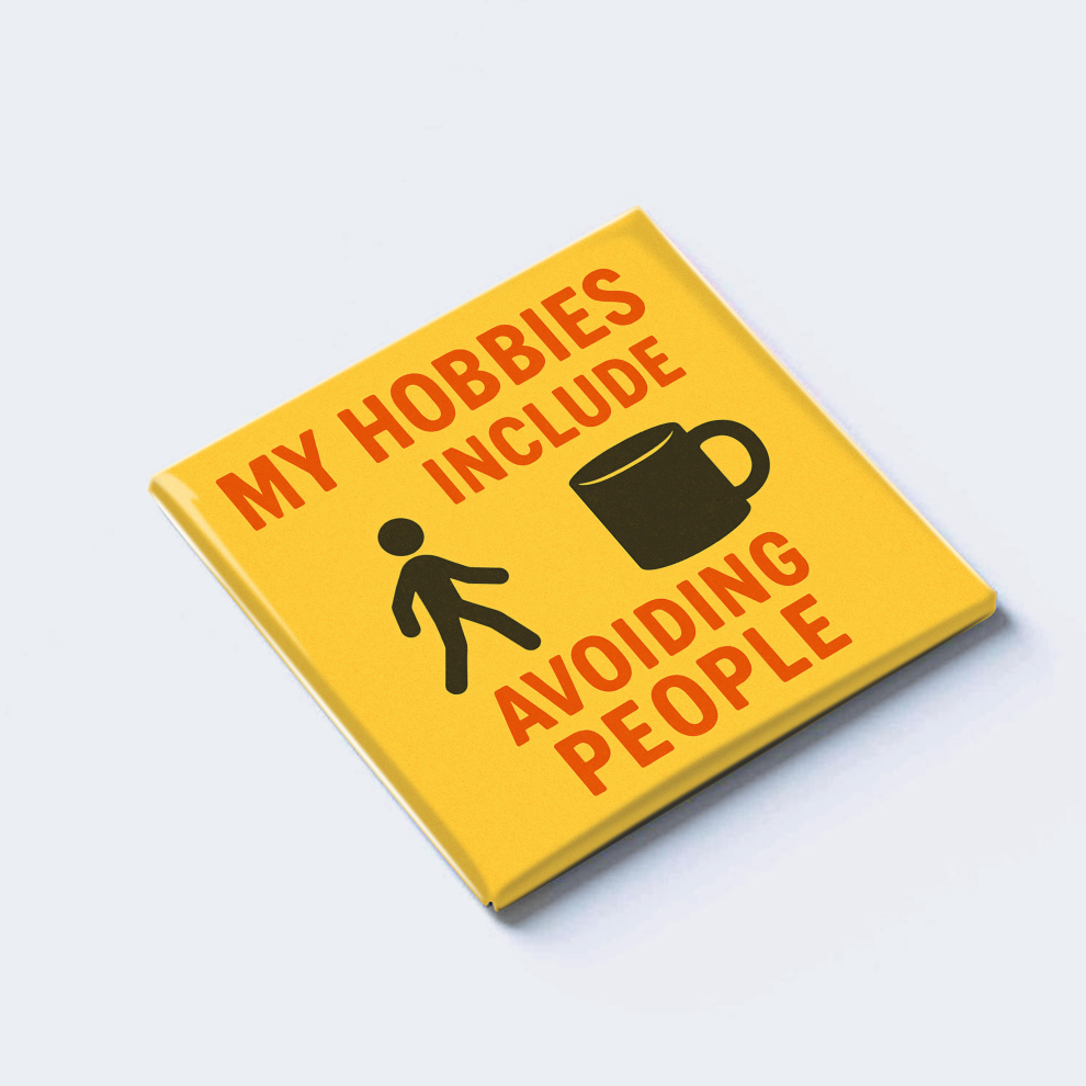 MY HOBBIES INCLUDE AVOIDING PEOPLE