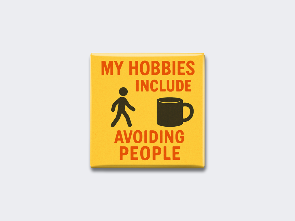 MY HOBBIES INCLUDE AVOIDING PEOPLE
