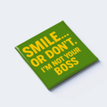 SMILE… OR DON’T. I’M NOT YOUR BOSS